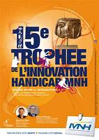 Affiche sur fond orange, écrit en bleu quinzième trophée de l'innovation handicpa M.N.H spécial sport et intégration, le trophée est posé sur les trois dernières lettres du mot trophée. On voit également des silhouettes blanches représentant des sportifs handicapés, en bas de l'affiche en médaille le portrait de Béatrice Hess et de gérard Masson, les parrains de ce trophée